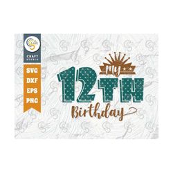 My 12th Birthday SVG Cut File, My Twelfth Birthday Svg, Happy Birthday Svg, Birthday Quote Design, TG 02623