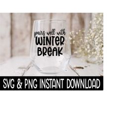 Pairs Well With Winter Break SVG, Teacher Wine Glass SVG Files, PnG Instant Download, Cricut Cut File, Silhouette File D