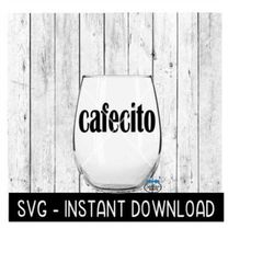 cafecito svg, wine glass svg files, beer can glass svg instant download, cricut cut files, silhouette cut files, downloa