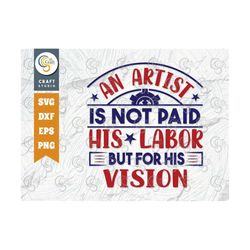 An Artist Is Not Paid For His Labor But For His Vision SVG Cut File, Labor Day, Workers Day svg, Labor,  Labor Day Quote
