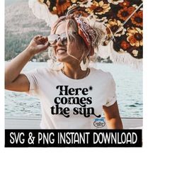 Here Comes The Sun SVG, Summer PNG, Beach SvG, Tee Shirt SVG, Instant Download, Cricut Cut File, Silhouette Cut File, Do