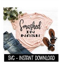 Smashed In Nash SVG, Wine SVG File, Girls Weekend Tee SVG, Instant Download, Cricut Cut Files, Silhouette Cut Files, Dow