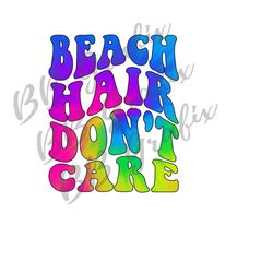 Digital Png File Beach Hair Don't Care Tie Dye Retro Wave Wavy Clip Art Printable Iron On T-Shirt Sublimation Design INS