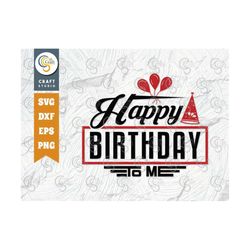 Happy  Birthday To Me SVG Cut File, Kids Birthday Svg, Birthday Gift, Funny Quote Svg, Birthday Quote Design, TG 01491