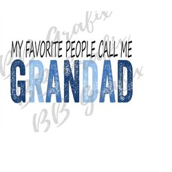 Digital Png File - My Favorite People Call Me Grandad - Blue Father's Day Clip Art - T-Shirt Sublimation Printable Desig