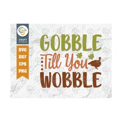 Gobble Till You Wobble SVG Cut File, Turkey Day SVG, Autumn Leaves Svg, Thanksgiving Svg, Turkey Svg, Gobble, Thanksgivi