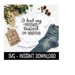 I Had My Patience Tested I'm Negative SVG, Tee Shirt SVG Files, Instant Download, Cricut Cut Files, Silhouette Cut Files
