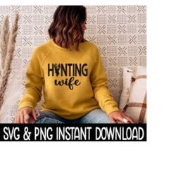Hunting Wife Hunting SVG, PNG Sweatshirt SVG Files, Tee Shirt SvG Instant Download, Cricut Cut Files, Silhouette Cut Fil