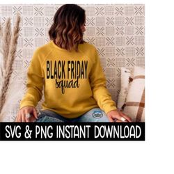 Black Friday Squad SVG, PNG Fall Sweatshirt SVG File, Tee Shirt SvG Instant Download, Cricut Cut File, Silhouette Cut Fi