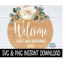 Welcome Hope You Brought Beer SVG, Door Sign PNG, Farmhouse Door Sign SVG Instant Download, Cricut Cut Files, Silhouette