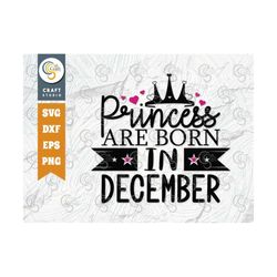 Princess Are Born In December SVG Cut File, Princess Birthday Svg, Women's Birthday Svg, Born Svg, Girl Quote Design, TG