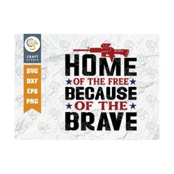 Home Of The Free Because Of The Brave SVG Cut File, Veteran Svg, Armistice Day Svg, Independence Day Svg, Veteran Quote,