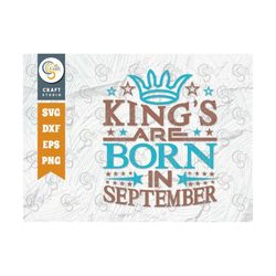 King's Are Born In September SVG Cut File, My Birthday Svg, King's Birthday Svg, Born Svg, Birthday Quote Design, TG 008