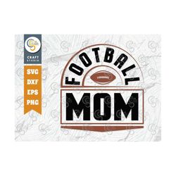Football Mom SVG Cut File, Sports Svg, Football Svg, Mom Shirt Svg, Sports, Football Gift Svg, Football Quote Design, TG