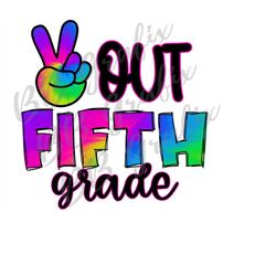 Digital Png File Peace Out Fifth Grade Last Day of School Tie Dye 5th 5 Kid Teacher Printable Art Shirt Sublimation Desi