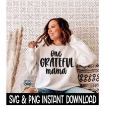 One Grateful Mama SVG, PNG Sweatshirt SVG, Tee Shirt SvG Files, Instant Download, Cricut Cut Files, Silhouette Cut Files