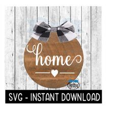 Farmhouse Home SVG,  SVG For Wood Round Sign Farmhouse Sign SVG File, Instant Download, Cricut Cut Files, Silhouette Cut