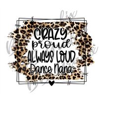Digital Png File Dance Nana Crazy Proud Always Loud Leopard Cheetah Printable Waterslide Art Iron On Sublimation Design