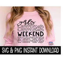 Girls Weekend SVG, PNG, Girls Weekend Stacked Letter Tees SVG Instant Download, Cricut Cut Files, Silhouette Cut File, D