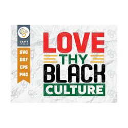 Love Thy Black Culture SVG Cut File, Black History Month Svg, Black Power Svg, Black Woman Svg, African American Quote D