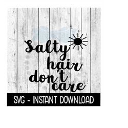 Salty Hair Don't Care SVG, Funny Wine SVG Files, SVG Instant Download, Cricut Cut Files, Silhouette Cut Files, Download,
