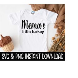Mema's Little Turkey SVG, Baby Thanksgiving SVG, Baby Thanksgiving PNG Instant Download, Cricut Cut Files, Silhouette Cu