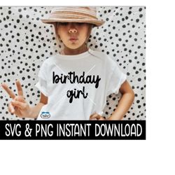 Birthday Girl SVG, Birthday Girl PNG, Girls Tee Shirt Files, Instant Download, Cricut Cut Files, Silhouette Cut Files, D