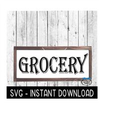 Grocery SVG, Farmhouse Sign SVG File, Instant Download, Cricut Cut File, Silhouette Cut Files, Download, Print