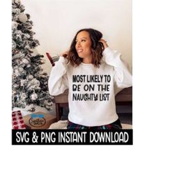 Most Likely To Be On The Naughty List SVG, PNG Christmas Shirt SvG Instant Download, Cricut Cut File, Silhouette Cut Fil