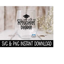 Pairs Well With An Associates Degree SVG, Graduation Wine Glass SVG Files, PnG Instant Download, Cricut Cut File, Silhou