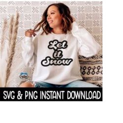 Let It Snow SVG, PNG Winter Sweatshirt SvG Files, Tee Shirt SVG Instant Download, Cricut Cut Files, Silhouette Cut Files