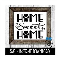 Home Sweet Home Dog Paw Farmhouse Sign SVG, SVG Files, Instant Download, Cricut Cut Files, Silhouette Cut Files, Downloa