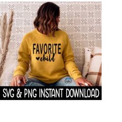 Favorite Child SVG, PNG Fall Sweatshirt SVG Files, Tee Shirt SvG Instant Download, Cricut Cut Files, Silhouette Cut File