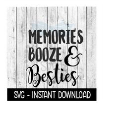 Memories Booze & Besties SVG, SVG Files, Instant Download, Cricut Cut Files, Silhouette Cut Files, Download, Print