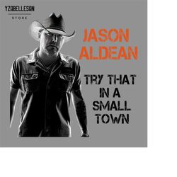 Jason Aldean png, Try that in a small-town, sublimation file, try that in a small design