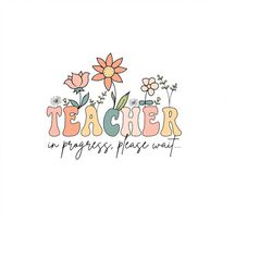 Teacher In Proceed Please Wait Png, Teacher Floral png, Teacher Quotes Png, Digital Download
