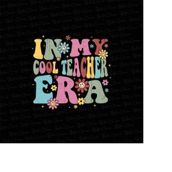 Personalized In My Cool Teacher Era Png, Back To School Png, Custom name Teacher Png