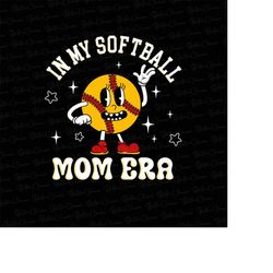 in my softball mom era png, softball mom png, softball png, mom png, softball mom shirt png, funny mom shirt png, mom li