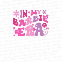 In My Barbie Era Png, Barbie Png,Png,Party Girls Png,Barb Png,Barbie Era Png,2023 Barbie Movie Png,Barbie Girl Png