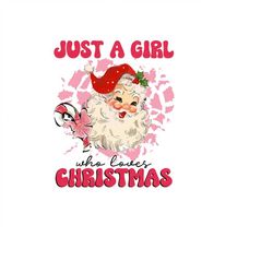 Just A Girl Who Loves Christmas Png Sublimation Design, Merry Christmas Png, Christmas Santa Png,Christmas Png,Holiday P