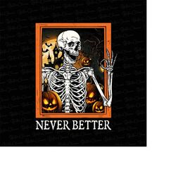 Never Better Cute Ghost Png, Never Better Skeleton Png, Funny Sarcastic Png, Funny Mom, Funny Sayings, Funny graphic Png