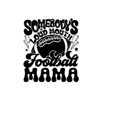 Somebody's Loud Mouth Football Mama Png, Football Mama Png Cutting File, Football Png, Football Png, Sports Png, Footbal