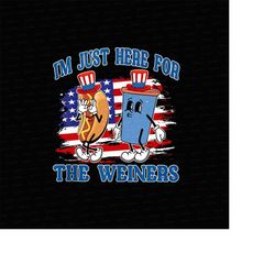 Hot Dog I'm Just Here For The Wieners Png, Funny Hot Dog 4th of July Png, Until My Wiener Comes Out Png, Independence da