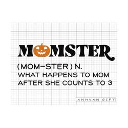 Momster Svg, What Happens To Mom After She Counts To 3, Hocus Pocus Svg, Funny Halloween Svg, Halloween shirt, Spooky Sv