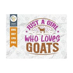 Just A Girl Who Loves Goats SVG Cut File, Farm Svg, Farmer Svg, Farmhouse Svg, Agriculture Svg, Farming Quote Design, TG