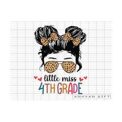 Little Miss 4th Grade SVG, Messy Bun Girl Back To School Svg, First Day Of School, 4th Grade Svg, Teacher Gift, Hello Sc