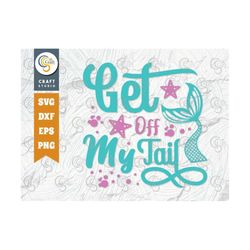 Get Off My Tail SVG Cut File, Mermaid Svg, Mermaid Tail Svg, Beach Vibes Svg, Summer Vacation Quote Design, TG 02396