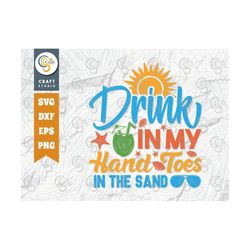Drink In My Hand Toes In The Sand SVG Cut File, Summer Svg, Holiday Svg, Summer Time, Beach Life, Vacation, Summer Quote