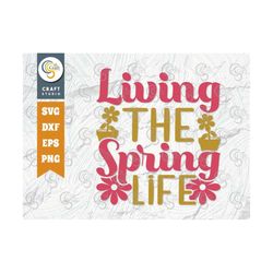 Living The Spring Life SVG Cut File, Spring Gift Svg, Spring Time Svg, Floral Svg, Flower Svg, Spring Blooms, Spring Quo