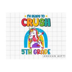 I'm Ready To Crush Unicorn With Rainbow Png, Unicorn Lovers Girls Png, First Day Of School, 5th Grade Png, Hello School